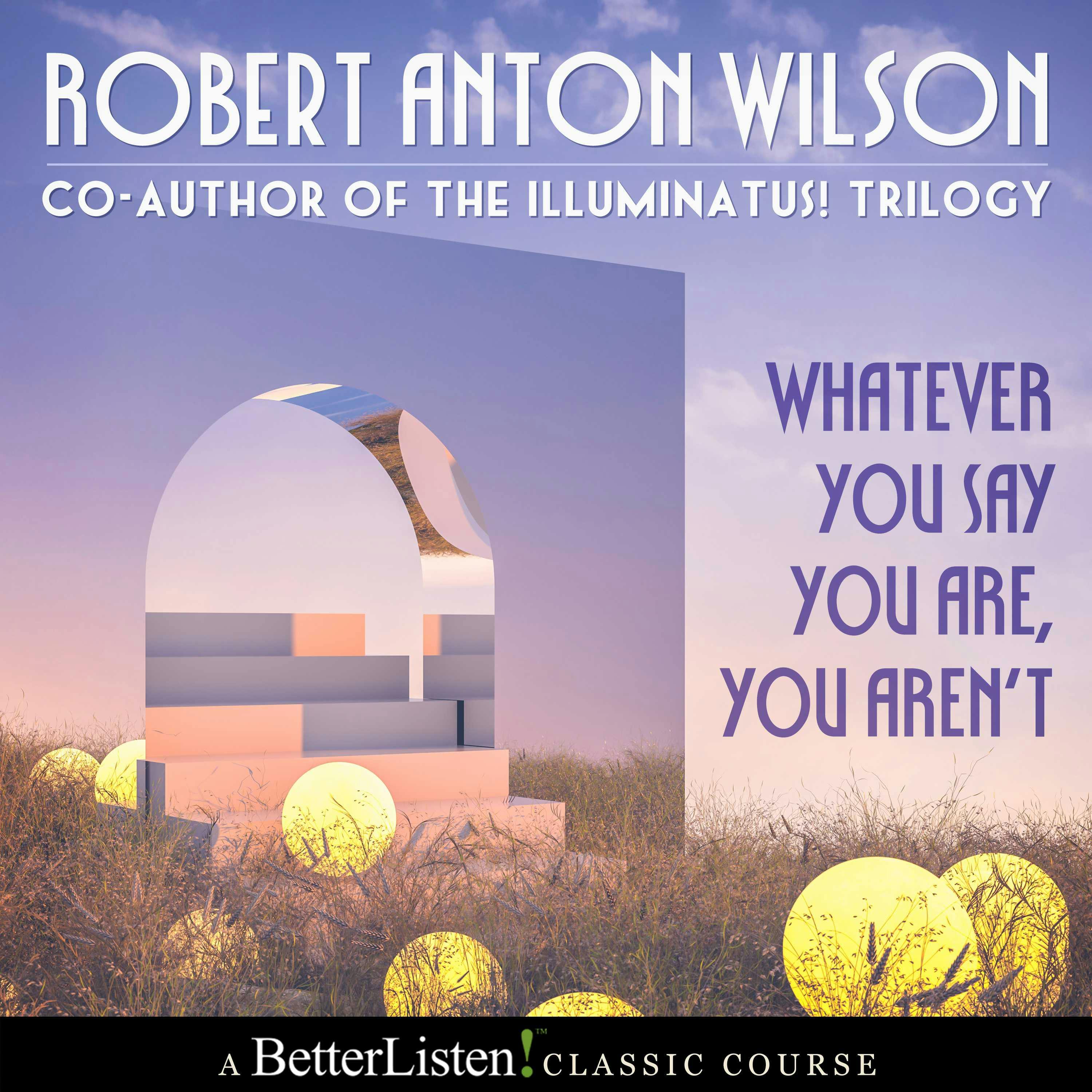Whatever You Say I Won t Whatever You Say You Aren't With Robert Anton Wilson | Audiobook | Robert  Anton Wilson | Nextory